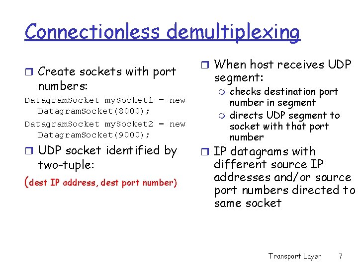 Connectionless demultiplexing r Create sockets with port numbers: Datagram. Socket my. Socket 1 =