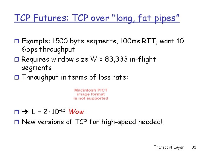 TCP Futures: TCP over “long, fat pipes” r Example: 1500 byte segments, 100 ms