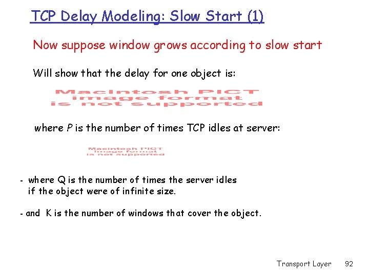 TCP Delay Modeling: Slow Start (1) Now suppose window grows according to slow start