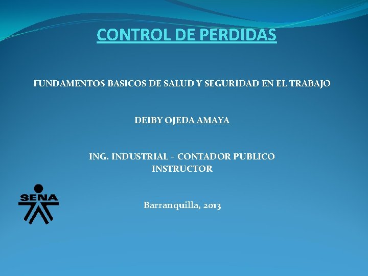 CONTROL DE PERDIDAS FUNDAMENTOS BASICOS DE SALUD Y SEGURIDAD EN EL TRABAJO DEIBY OJEDA