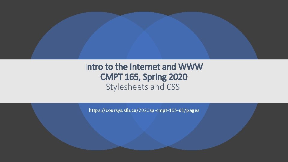 Intro to the Internet and WWW CMPT 165, Spring 2020 Stylesheets and CSS https: