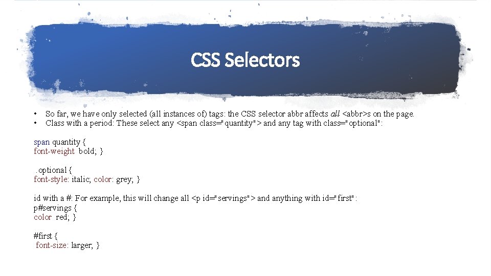 CSS Selectors • So far, we have only selected (all instances of) tags: the