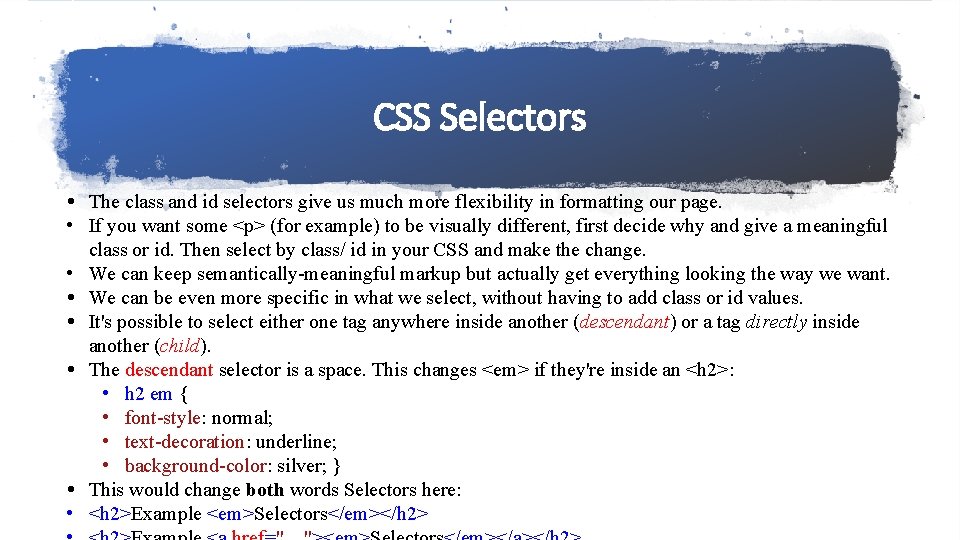 CSS Selectors • The class and id selectors give us much more flexibility in