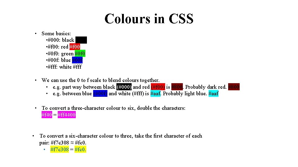 Colours in CSS • Some basics: • #000: black #000 • #f 00: red