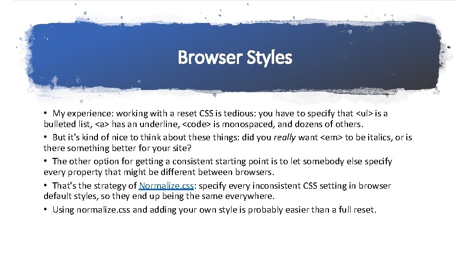 Browser Styles • My experience: working with a reset CSS is tedious: you have