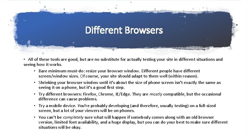 Different Browsers • All of these tools are good, but are no substitute for