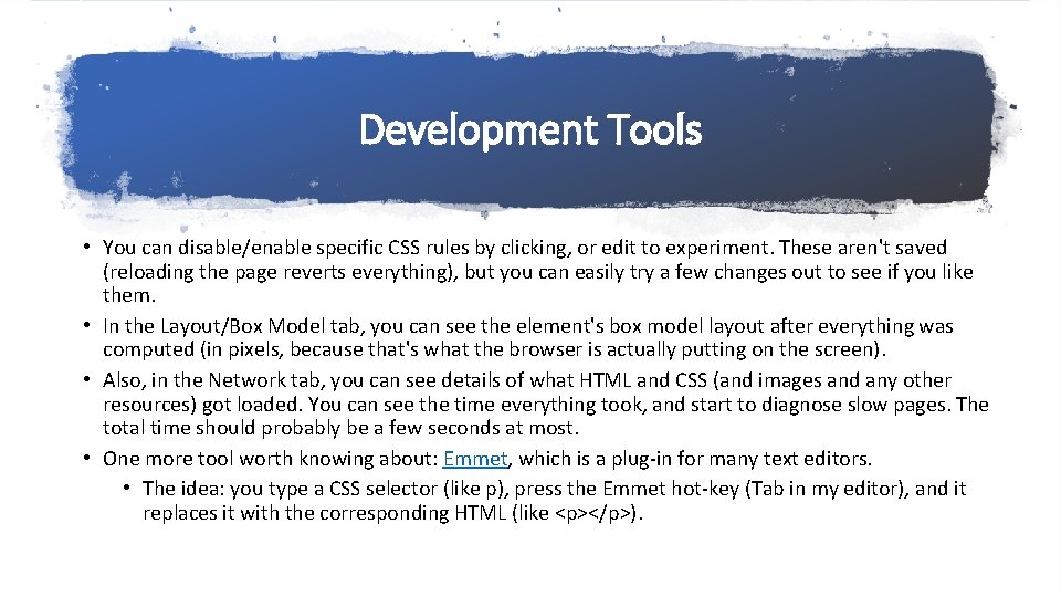 Development Tools • You can disable/enable specific CSS rules by clicking, or edit to