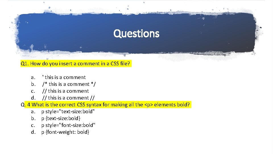 Questions Q 1. How do you insert a comment in a CSS file? a.