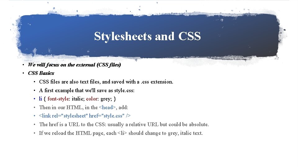 Stylesheets and CSS • We will focus on the external (CSS files) • CSS