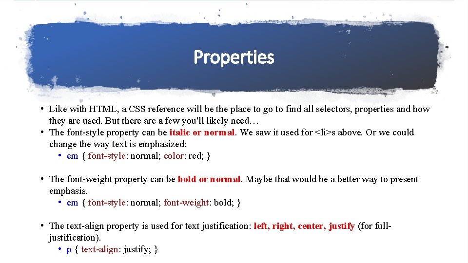 Properties • Like with HTML, a CSS reference will be the place to go