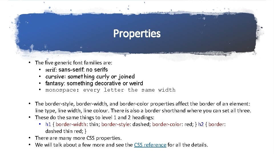 Properties • The five generic font families are: • serif: sans-serif: no serifs •