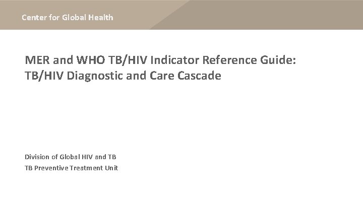 Center for Global Health MER and WHO TB/HIV Indicator Reference Guide: TB/HIV Diagnostic and