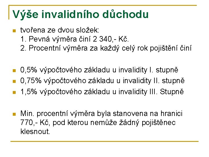 Výše invalidního důchodu n tvořena ze dvou složek: 1. Pevná výměra činí 2 340,