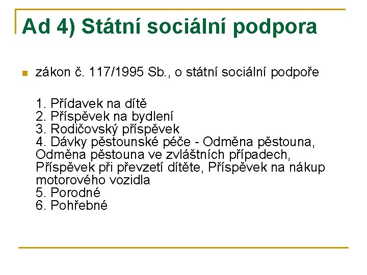 Ad 4) Státní sociální podpora n zákon č. 117/1995 Sb. , o státní sociální