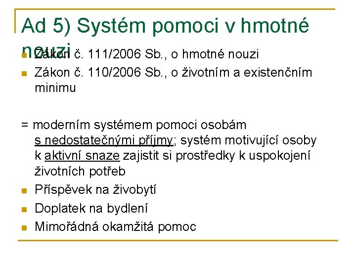 Ad 5) Systém pomoci v hmotné nouzi n Zákon č. 111/2006 Sb. , o