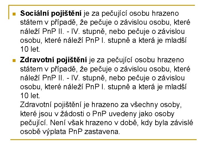 n n Sociální pojištění je za pečující osobu hrazeno státem v případě, že pečuje