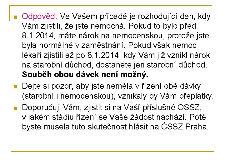 n n n Odpověď: Ve Vašem případě je rozhodující den, kdy Vám zjistili, že