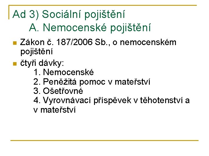 Ad 3) Sociální pojištění A. Nemocenské pojištění n n Zákon č. 187/2006 Sb. ,