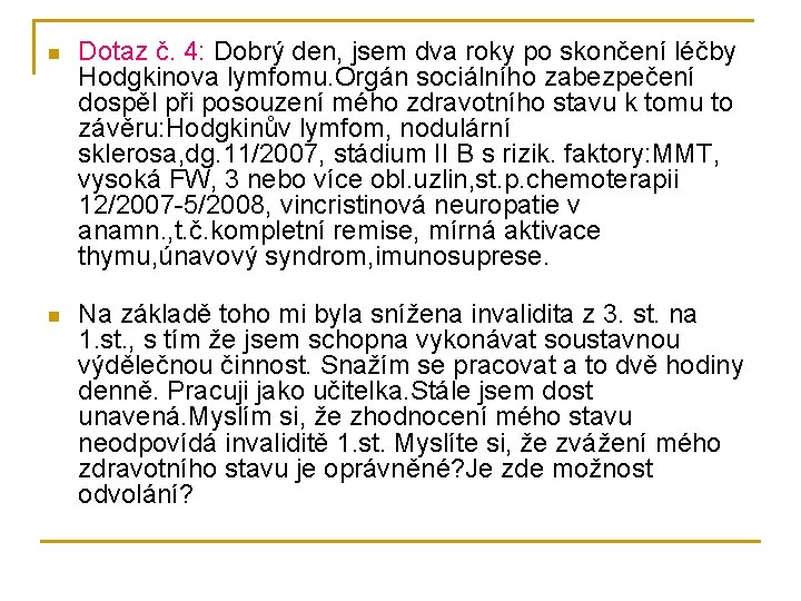 n Dotaz č. 4: Dobrý den, jsem dva roky po skončení léčby Hodgkinova lymfomu.