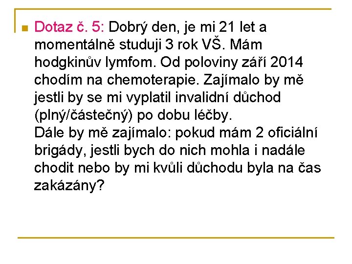 n Dotaz č. 5: Dobrý den, je mi 21 let a momentálně studuji 3