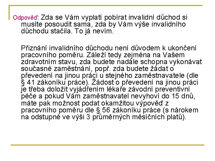 Odpověď: Zda se Vám vyplatí pobírat invalidní důchod si musíte posoudit sama, zda by