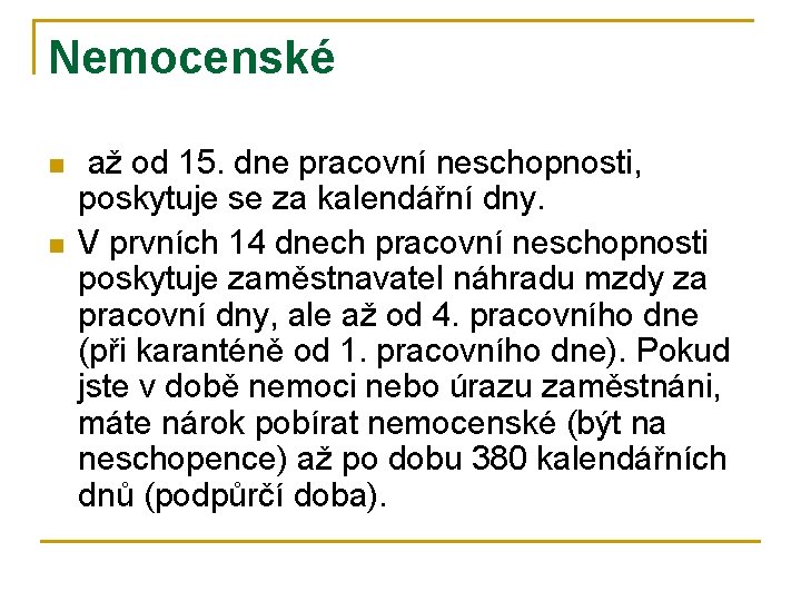 Nemocenské n n až od 15. dne pracovní neschopnosti, poskytuje se za kalendářní dny.