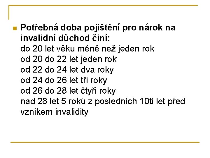 n Potřebná doba pojištění pro nárok na invalidní důchod činí: do 20 let věku