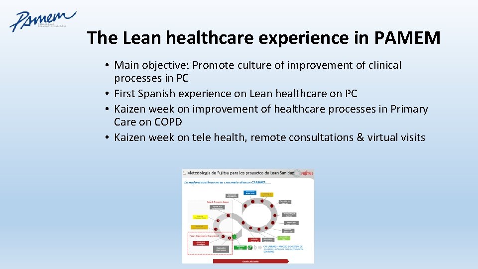 The Lean healthcare experience in PAMEM • Main objective: Promote culture of improvement of The Lean healthcare experience in PAMEM • Main objective: Promote culture of improvement of