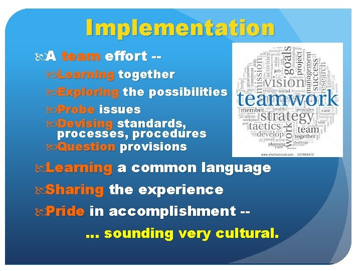 Implementation A team effort -- Learning together Exploring the possibilities Probe issues Devising standards,