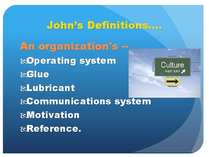 John’s Definitions. . An organization's -- Operating system Glue Lubricant Communications system Motivation Reference.