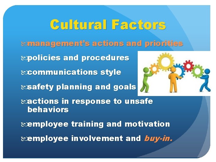 Cultural Factors management’s actions and priorities policies and procedures communications style safety planning and