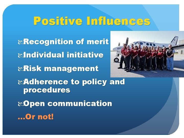 Positive Influences Recognition of merit Individual initiative Risk management Adherence to policy and procedures