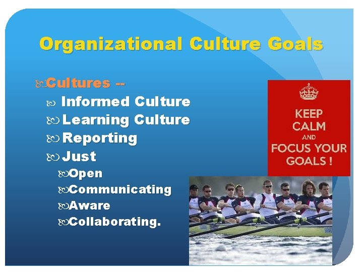 Organizational Culture Goals Cultures - Informed Culture Learning Culture Reporting Just Open Communicating Aware