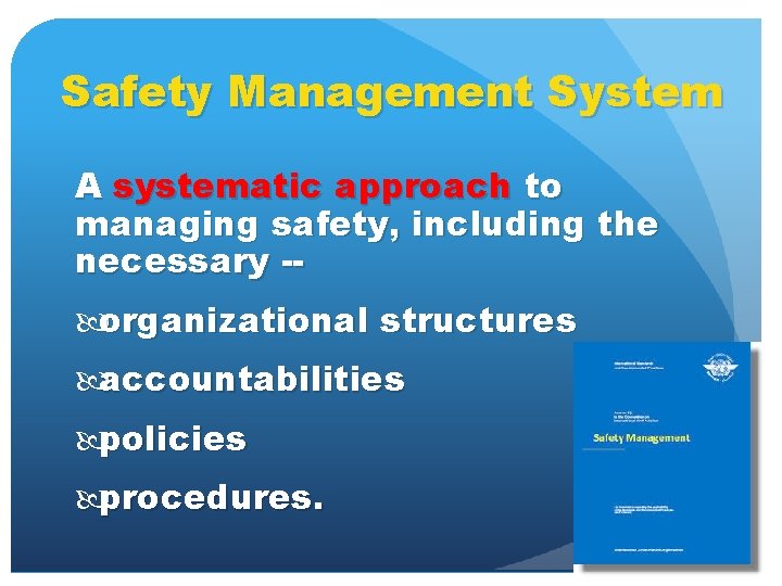 Safety Management System A systematic approach to managing safety, including the necessary -- organizational