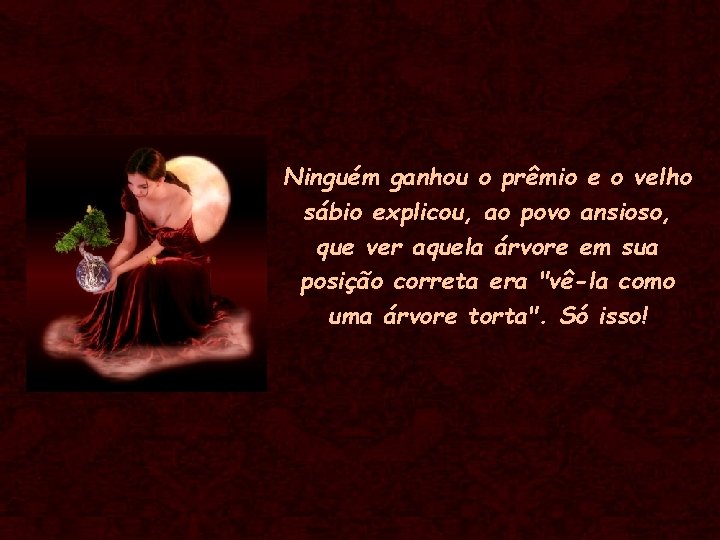 Ninguém ganhou o prêmio e o velho sábio explicou, ao povo ansioso, que ver