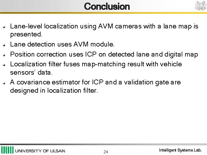 Conclusion Lane-level localization using AVM cameras with a lane map is presented. Lane detection