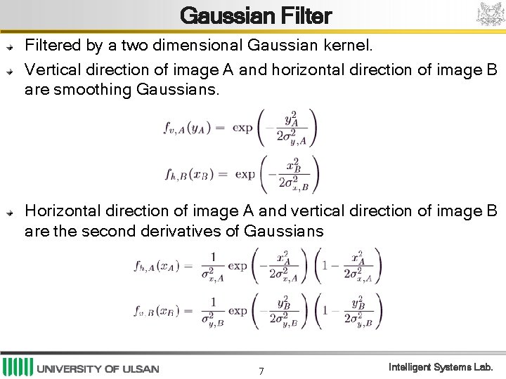 Gaussian Filtered by a two dimensional Gaussian kernel. Vertical direction of image A and