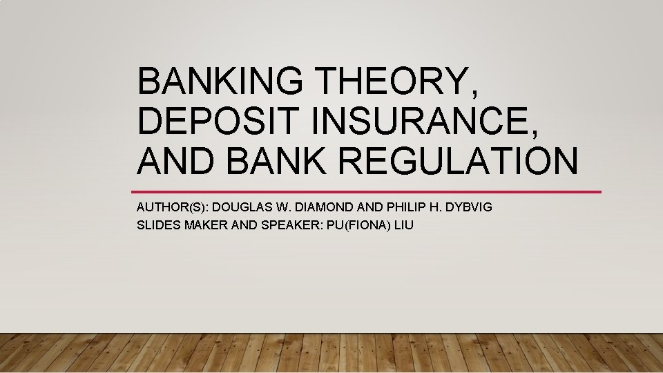 BANKING THEORY, DEPOSIT INSURANCE, AND BANK REGULATION AUTHOR(S): DOUGLAS W. DIAMOND AND PHILIP H.
