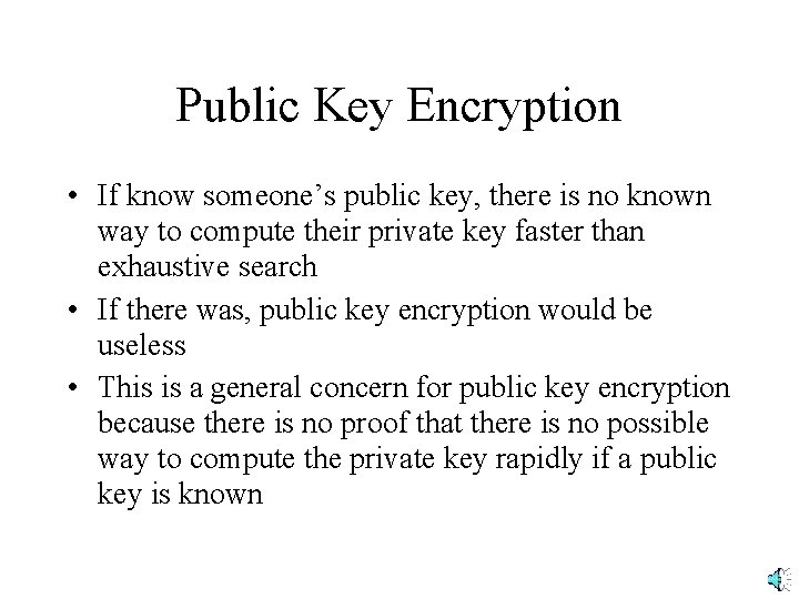 Public Key Encryption • If know someone’s public key, there is no known way