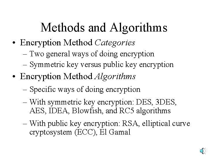 Methods and Algorithms • Encryption Method Categories – Two general ways of doing encryption