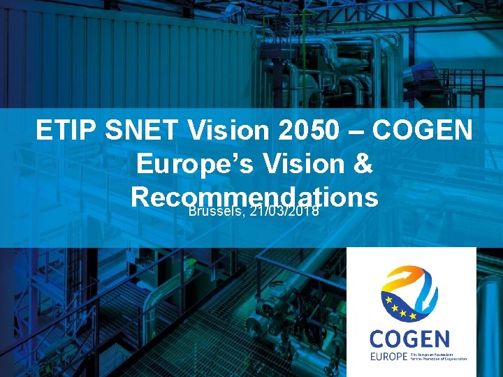 ETIP SNET Vision 2050 – COGEN Europe’s Vision & Recommendations Brussels, 21/03/2018 cogeneurope. eu