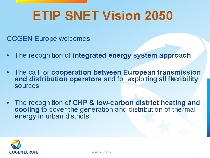 ETIP SNET Vision 2050 COGEN Europe welcomes: • The recognition of integrated energy system