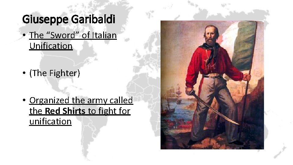 Giuseppe Garibaldi • The “Sword” of Italian Unification • (The Fighter) • Organized the