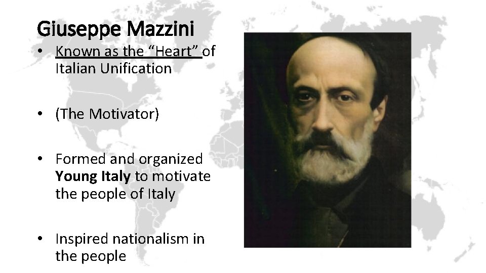 Giuseppe Mazzini • Known as the “Heart” of Italian Unification • (The Motivator) •