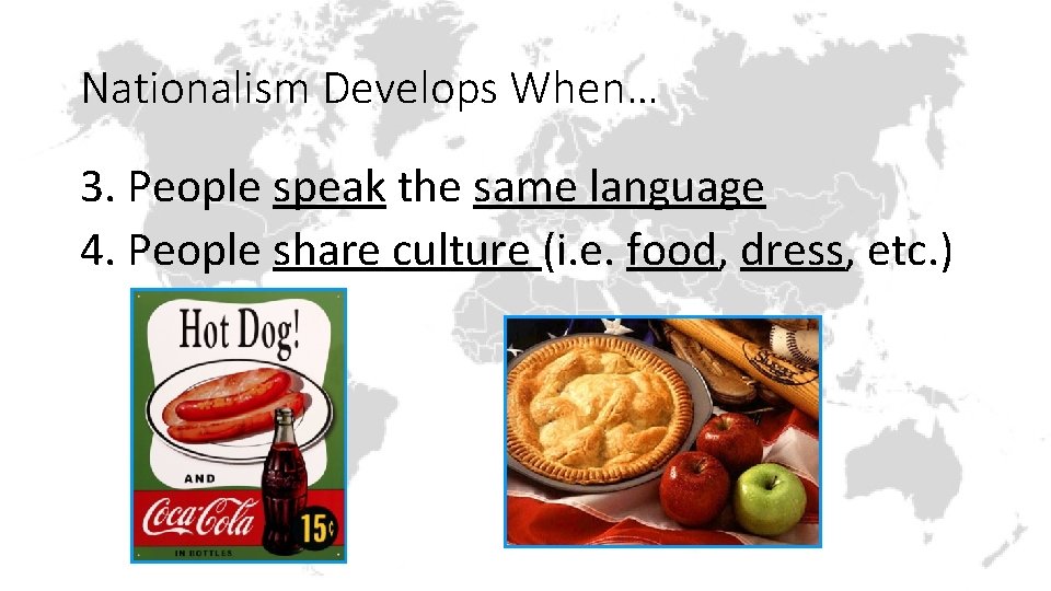 Nationalism Develops When… 3. People speak the same language 4. People share culture (i.