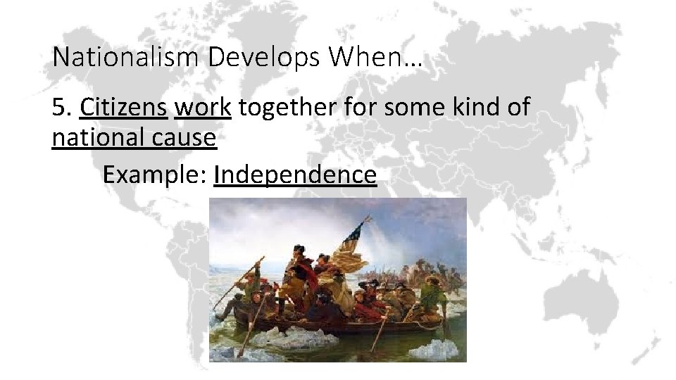 Nationalism Develops When… 5. Citizens work together for some kind of national cause Example: