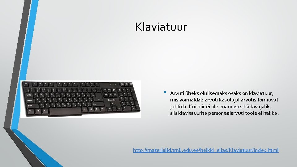 Klaviatuur • Arvuti üheks olulisemaks osaks on klaviatuur, mis võimaldab arvuti kasutajal arvutis toimuvat