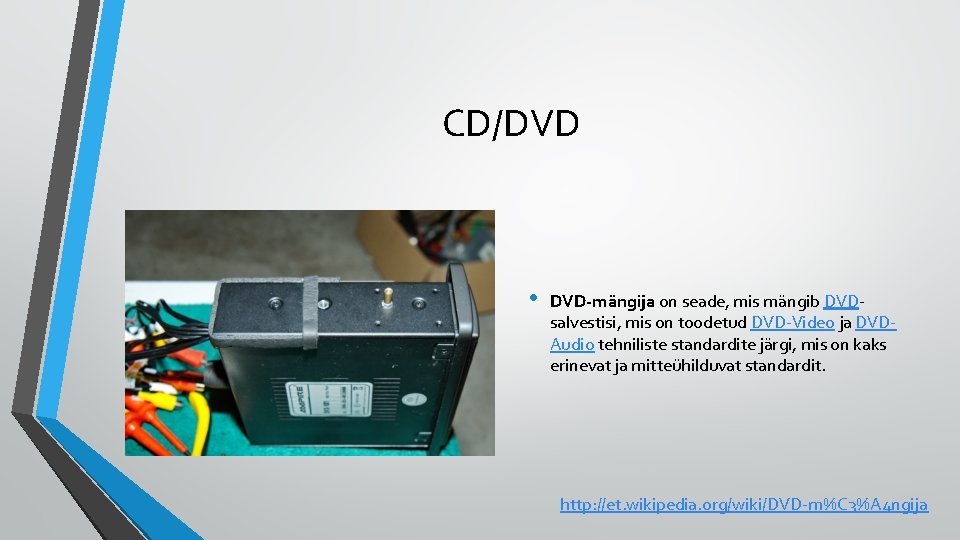 CD/DVD • DVD-mängija on seade, mis mängib DVDsalvestisi, mis on toodetud DVD-Video ja DVDAudio