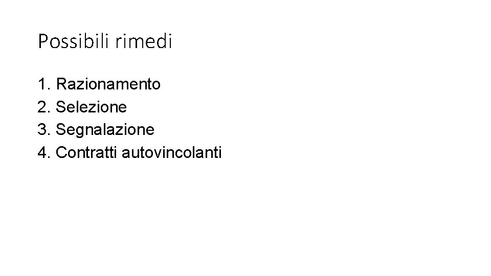 Possibili rimedi 1. Razionamento 2. Selezione 3. Segnalazione 4. Contratti autovincolanti 