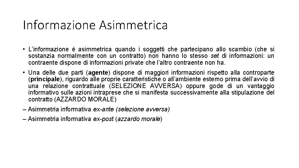 Informazione Asimmetrica • L’informazione è asimmetrica quando i soggetti che partecipano allo scambio (che